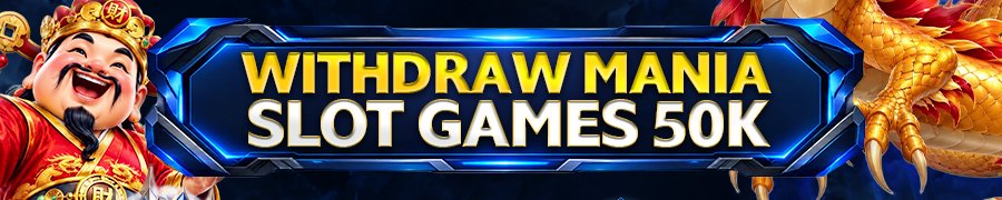 EVENT WITHDRAW MANIA SLOT GAMES 50k